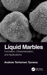 Title: Liquid Marbles: Formation, Characterization, and Applications, Author: Andrew T. Tyowua