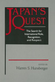 Title: Japan's Quest: The Search for International Recognition, Status and Role: The Search for International Recognition, Status and Role, Author: Warren Hunsberger