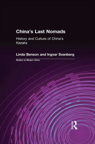 Title: China's Last Nomads: History and Culture of China's Kazaks, Author: Linda Benson