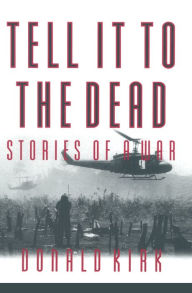 Title: Tell it to the Dead: Memories of a War, Author: Donald Kirk