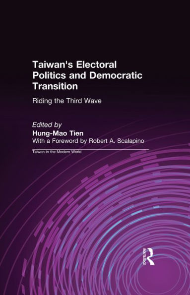 Taiwan's Electoral Politics and Democratic Transition: Riding the Third Wave: Riding the Third Wave