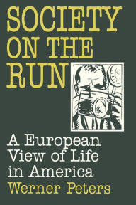 Title: Society on the Run: A European View of Life in America, Author: W. Peters