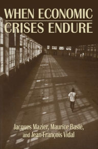 Title: When Economic Crises Endure, Author: Jacques Mazier