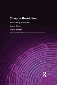Title: China in Revolution: Yenan Way Revisited, Author: Mark Selden