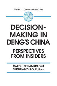 Title: Decision-making in Deng's China: Perspectives from Insiders, Author: Carol Lee Hamrin