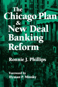 Title: The Chicago Plan and New Deal Banking Reform, Author: Ronnie J. Phillips