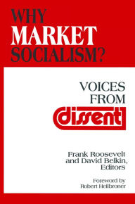 Title: Why Market Socialism?: Voices from Dissent, Author: Frank Roosevelt