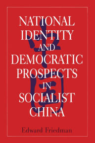 Title: National Identity and Democratic Prospects in Socialist China, Author: Edward Friedman