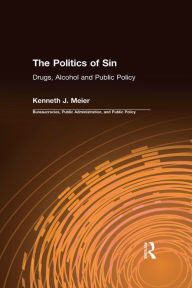 Title: The Politics of Sin: Drugs, Alcohol and Public Policy, Author: Kenneth J. Meier