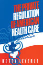 The Private Regulation of American Health Care