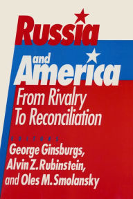 Title: Russia and America: From Rivalry to Reconciliation: From Rivalry to Reconciliation, Author: George Ginsburgs