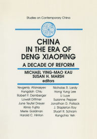 Title: China in the Era of Deng Xiaoping: A Decade of Reform: A Decade of Reform, Author: M.Y.M. Kau