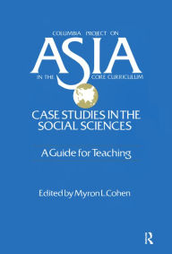 Title: Asia: Case Studies in the Social Sciences - A Guide for Teaching: Case Studies in the Social Sciences - A Guide for Teaching, Author: Myron L. Cohen