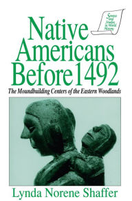 Title: Native Americans Before 1492: Moundbuilding Realms of the Mississippian Woodlands, Author: Lynda N. Shaffer