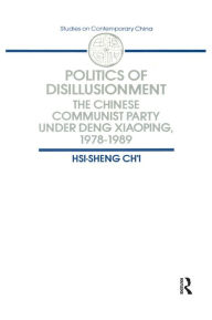 Title: Politics of Disillusionment: Chinese Communist Party Under Deng Xiaoping, 1978-89, Author: Hsi-Sheng Chi