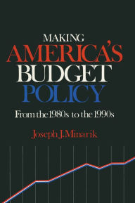 Title: Making America's Budget Policy from the 1980's to the 1990's, Author: Joseph J. Minarik