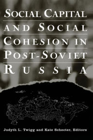 Title: Social Capital and Social Cohesion in Post-Soviet Russia, Author: Judyth L. Twigg