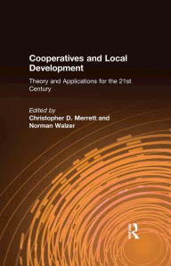 Title: Cooperatives and Local Development: Theory and Applications for the 21st Century, Author: Christopher D. Merrett