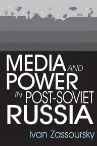 Title: Media and Power in Post-Soviet Russia, Author: Ivan Zassoursky