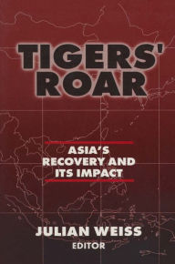 Title: Tigers' Roar: Asia's Recovery and Its Impact, Author: Julian Weiss