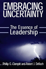 Title: Embracing Uncertainty: The Essence of Leadership: The Essence of Leadership, Author: Phillip G Clampitt