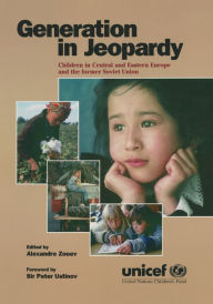 Title: Generation in Jeopardy: Children at Risk in Eastern Europe and the Former Soviet Union, Author: Unicef