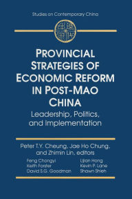 Title: Provincial Strategies of Economic Reform in Post-Mao China: Leadership, Politics, and Implementation, Author: Peter T.Y. Cheung