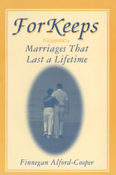 For Keeps: Marriages That Last a Lifetime: Marriages That Last a Lifetime