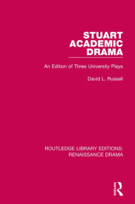 Title: Stuart Academic Drama: An Edition of Three University Plays, Author: David L. Russell