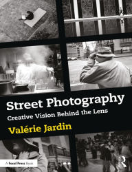 Title: Street Photography: Creative Vision Behind the Lens, Author: Valérie Jardin