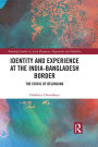 Identity and Experience at the India-Bangladesh Border: The Crisis of Belonging
