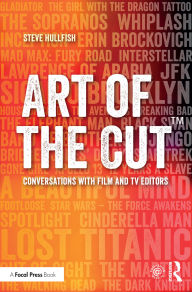 Title: Art of the Cut: Conversations with Film and TV Editors, Author: Steve Hullfish