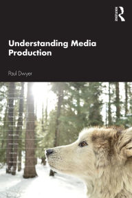 Title: Understanding Media Production, Author: Paul Dwyer