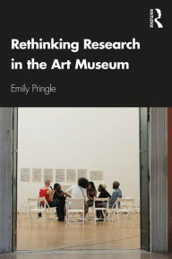Title: Rethinking Research in the Art Museum, Author: Emily Pringle