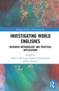 Title: Investigating World Englishes: Research Methodology and Practical Applications, Author: Peter I. De Costa
