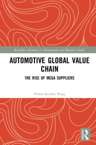 Title: Automotive Global Value Chain: The Rise of Mega Suppliers, Author: Wilson Kia Onn Wong
