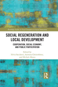 Title: Social Regeneration and Local Development: Cooperation, Social Economy and Public Participation, Author: Silvia Sacchetti