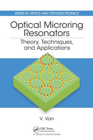 Title: Optical Microring Resonators: Theory, Techniques, and Applications, Author: Vien Van