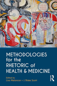 Title: Methodologies for the Rhetoric of Health & Medicine, Author: Lisa Meloncon