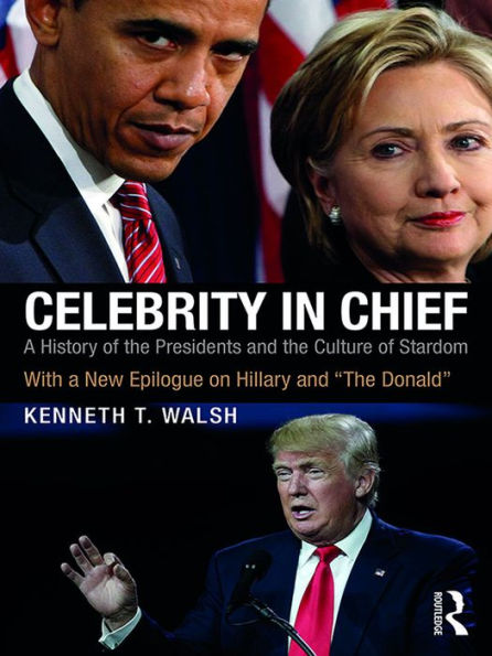 Celebrity in Chief: A History of the Presidents and the Culture of Stardom, With a New Epilogue on Hillary and 