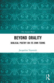 Title: Beyond Orality: Biblical Poetry on its Own Terms, Author: Jacqueline Vayntrub