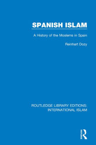 Title: Spanish Islam: A History of the Moslems in Spain, Author: Reinhart Dozy