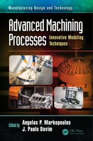 Title: Advanced Machining Processes: Innovative Modeling Techniques, Author: Angelos P. Markopoulos