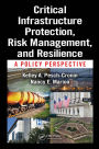 Critical Infrastructure Protection, Risk Management, and Resilience: A Policy Perspective