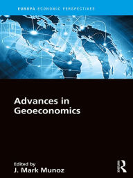 Title: Advances in Geoeconomics, Author: J Mark Munoz