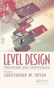 Title: Level Design: Processes and Experiences, Author: Christopher W. Totten