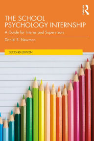 Title: The School Psychology Internship: A Guide for Interns and Supervisors, Author: Daniel S. Newman