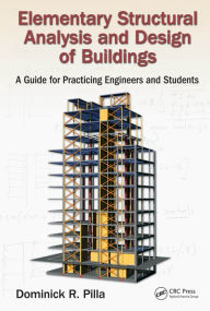 Title: Elementary Structural Analysis and Design of Buildings: A Guide for Practicing Engineers and Students, Author: Dominick Pilla