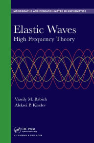 Title: Elastic Waves: High Frequency Theory, Author: Vassily Babich