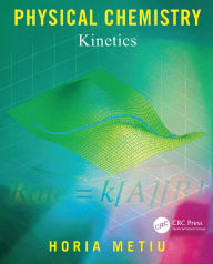 Title: Physical Chemistry: Kinetics, Author: Horia Metiu